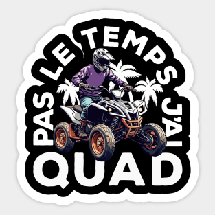 Pas Le Temps J'ai Quad Sticker